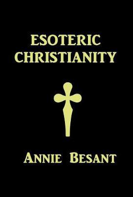 Esoteric Christianity on Hardback by Annie Besant