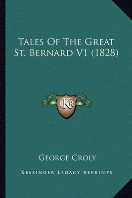 Tales of the Great St. Bernard V1 (1828) on Paperback by George Croly