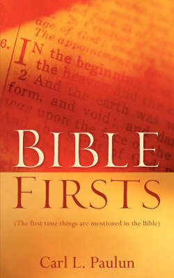 Bible Firsts on Paperback by Carl, L Paulun