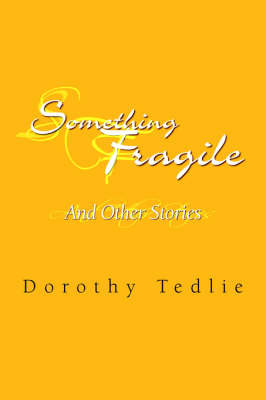 Something Fragile on Paperback by Dorothy Tedlie