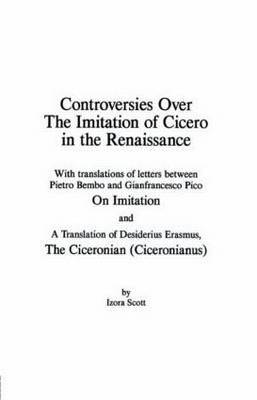 Controversies Over the Imitation of Cicero in the Renaissance by Izora Scott image