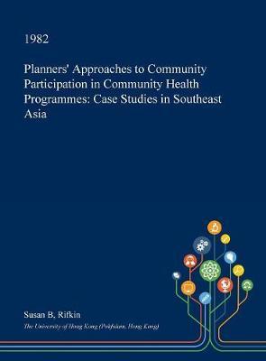 Planners' Approaches to Community Participation in Community Health Programmes on Hardback by Susan B. Rifkin