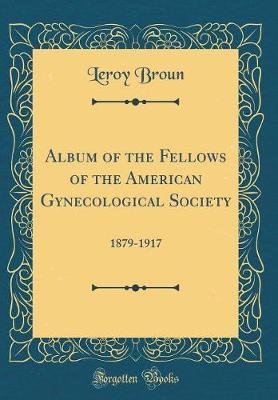 Album of the Fellows of the American Gynecological Society by Leroy Broun image
