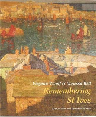 Virginia Woolf and Vanessa Bell: Remembering St Ives on Paperback by Marion Dell