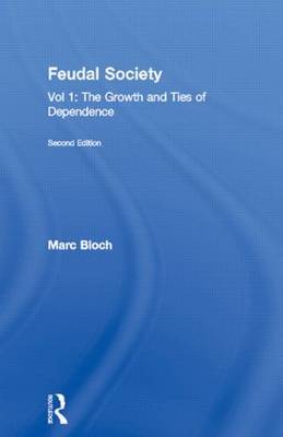 Feudal Society: The Growth and Ties of Dependence: Vol. 1 by Marc Bloch image