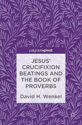 Jesus' Crucifixion Beatings and the Book of Proverbs by David H. Wenkel image