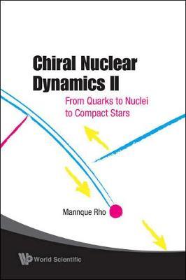 Chiral Nuclear Dynamics Ii: From Quarks To Nuclei To Compact Stars (2nd Edition) by Mannque Rho image