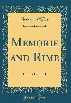 Memorie and Rime (Classic Reprint) by Joaquin Miller image