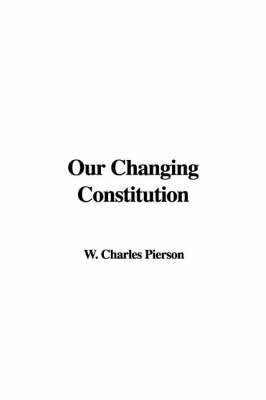 Our Changing Constitution by W. Charles Pierson image
