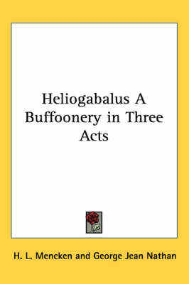 Heliogabalus A Buffoonery in Three Acts by George Jean Nathan image
