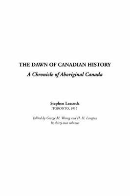 The Dawn of Canadian History: A Chronicle of Aboriginal Canada by Stephen Leacock image