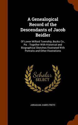 A Genealogical Record of the Descendants of Jacob Beidler by Abraham James Fretz image