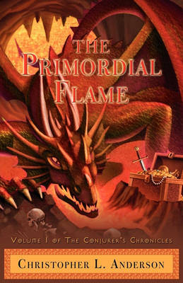 The Primordial Flame: Volume I of the Conjurer's Chronicles by Christopher Lyle Anderson image