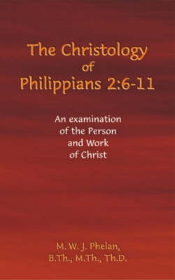 The Christology of Philippians 2:6- 11 by M.W.J. Phelan image