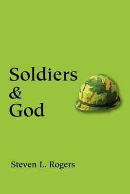 Soldiers & God by Sergeant Steven L Rogers image