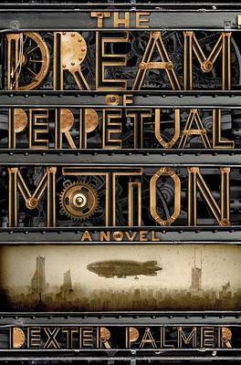 The Dream of Perpetual Motion by Dexter Palmer image