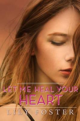 Let Me Heal Your Heart by Lily Foster image