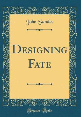 Designing Fate (Classic Reprint) by John Sandes image