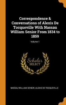 Correspondence & Conversations of Alexis de Tocqueville with Nassau William Senior from 1834 to 1859; Volume 1 image