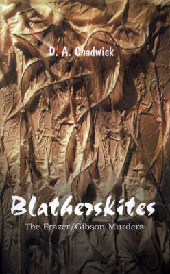 Blatherskites: The Frazer/Gibson Murders on Paperback by D.A. Chadwick