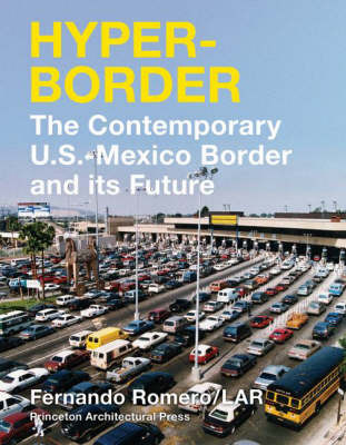 Hyperborder: The Contemporary U.S. - Mexico Border and Its Future by Fernando Romero image