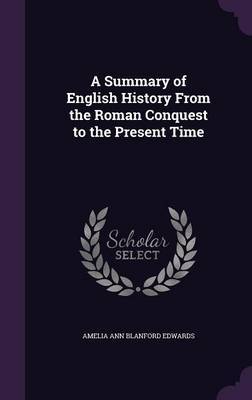 A Summary of English History from the Roman Conquest to the Present Time on Hardback by Amelia Ann Blanford Edwards