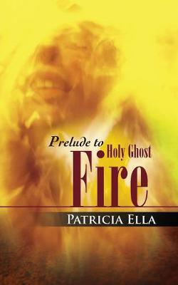 Prelude to Holy Ghost Fire by Patricia Ella image