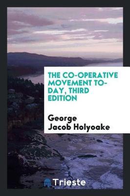 The Co-Operative Movement To-Day, Third Edition by George Jacob Holyoake image