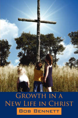 Growth in a New Life in Christ by Bob Bennett image
