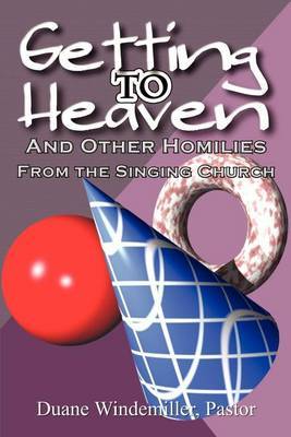 Getting to Heaven: and Other Homilies by Duane Windemiller image