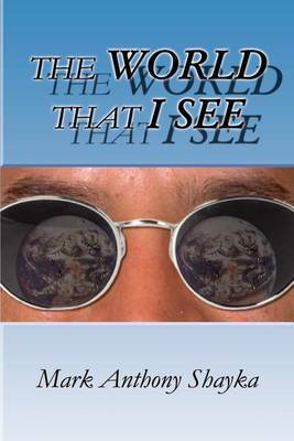 World That I See by Mark Anthony Shayka