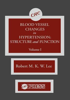 Blood Vessel Changes in Hypertension Structure and Function, Volume I by R.M.K.W. Lee image