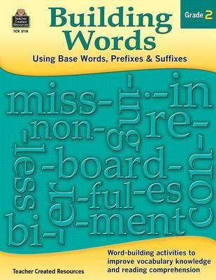 Building Words: Using Base Words, Prefixes and Suffixes Gr 2 by Stephanie Yang