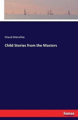 Child Stories from the Masters by Maud Menefee image