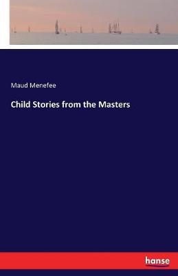 Child Stories from the Masters by Maud Menefee