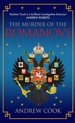 The Murder of the Romanovs by Andrew Cook