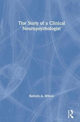 The Story of a Clinical Neuropsychologist by Barbara A Wilson image