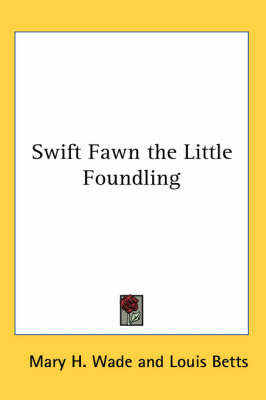 Swift Fawn the Little Foundling by Mary H . Wade image