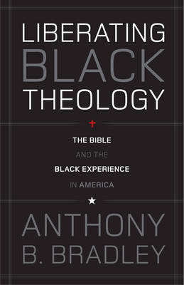 Liberating Black Theology by Anthony B Bradley image