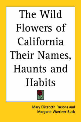 The Wild Flowers of California Their Names, Haunts and Habits on Paperback by Mary Elizabeth Parsons