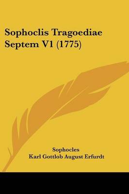 Sophoclis Tragoediae Septem V1 (1775) on Paperback by Sophocles