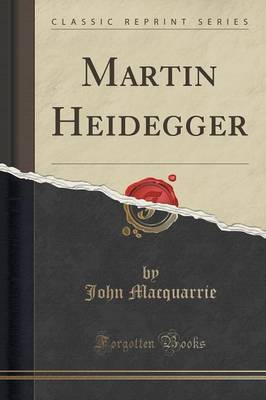 Martin Heidegger (Classic Reprint) by John Macquarrie