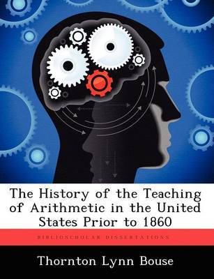 The History of the Teaching of Arithmetic in the United States Prior to 1860 by Thornton Lynn Bouse image