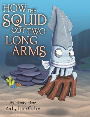 How the Squid Got Two Long Arms on Hardback by Henry Hertz