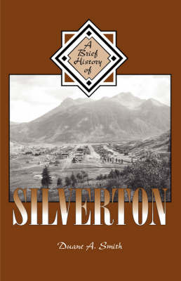 A Brief History of Silverton by Duane A Smith image