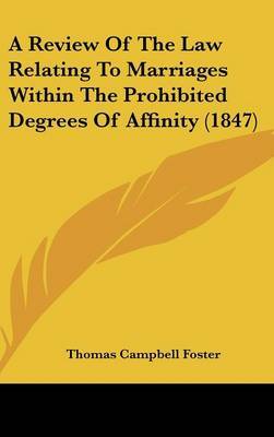 A Review of the Law Relating to Marriages Within the Prohibited Degrees of Affinity (1847) by Thomas Campbell Foster image