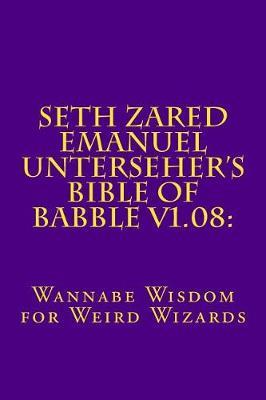 Seth Zared Emanuel Unterseher's Bible of Babble V1.08 by Seth Zared Emanuel Unterseher image