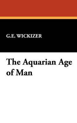 The Aquarian Age of Man by G E Wickizer image