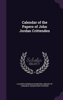 Calendar of the Papers of John Jordan Crittenden by Claudius Newman Feamster image