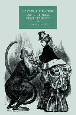 Darwin, Literature and Victorian Respectability by Gowan Dawson